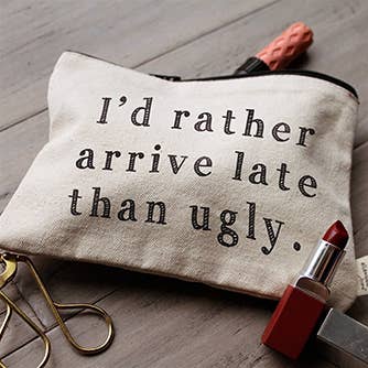 I'd Rather Arrive Late Than Ugly Zipper Bag