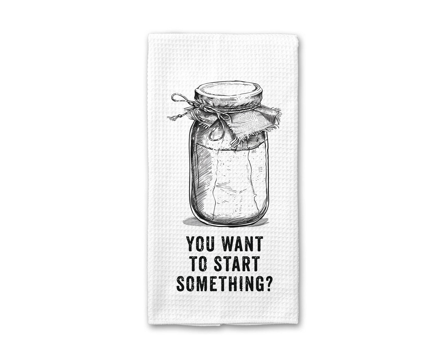 Funny Sourdough Starter Dish Towel