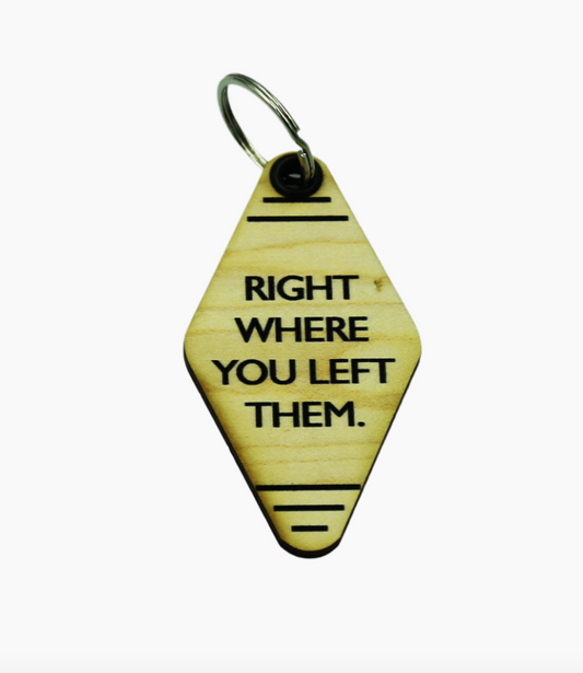 Right Where You Left Them Keychain